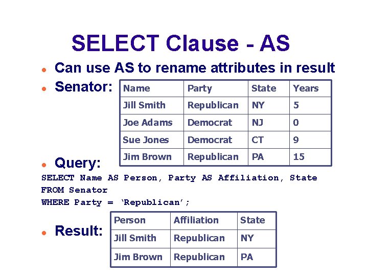 SELECT Clause - AS Can use AS to rename attributes in result Party State