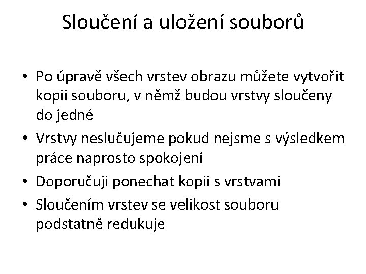 Sloučení a uložení souborů • Po úpravě všech vrstev obrazu můžete vytvořit kopii souboru,