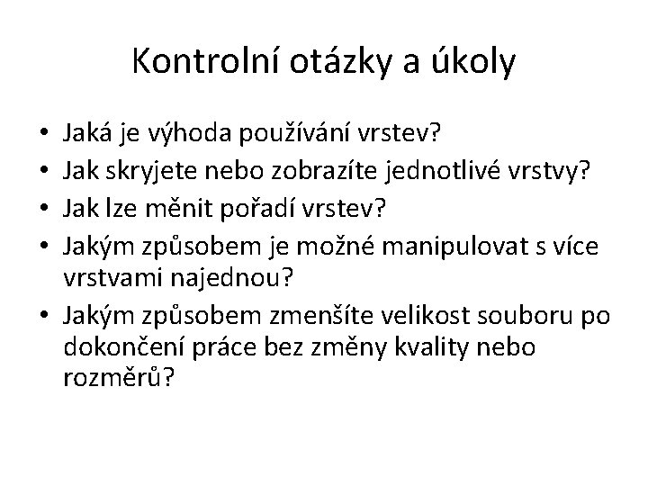 Kontrolní otázky a úkoly Jaká je výhoda používání vrstev? Jak skryjete nebo zobrazíte jednotlivé