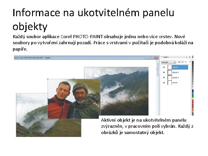 Informace na ukotvitelném panelu objekty Každý soubor aplikace Corel PHOTO-PAINT obsahuje jednu nebo více