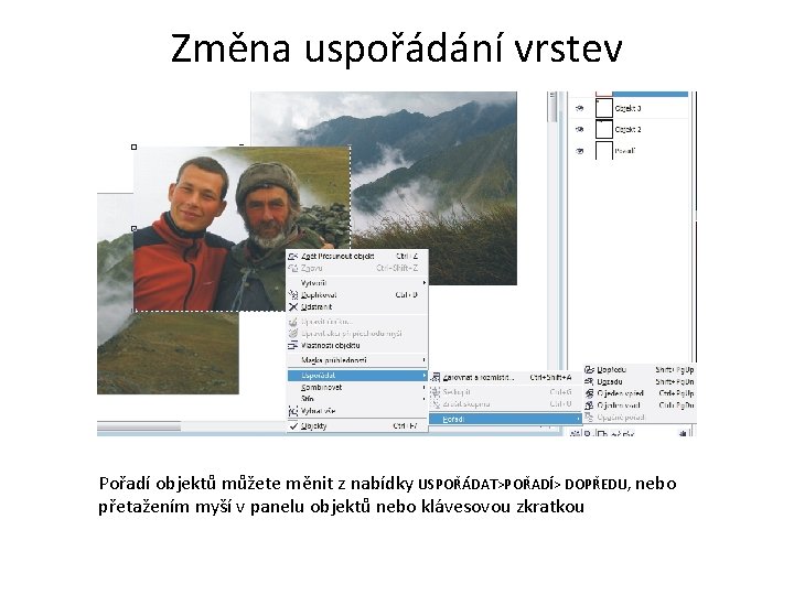 Změna uspořádání vrstev Pořadí objektů můžete měnit z nabídky USPOŘÁDAT>POŘADÍ> DOPŘEDU, nebo přetažením myší