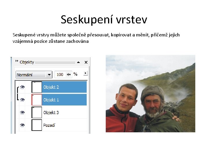 Seskupení vrstev Seskupené vrstvy můžete společně přesouvat, kopírovat a měnit, přičemž jejich vzájemná pozice