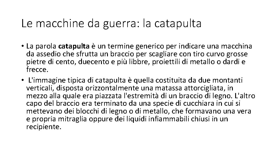 Le macchine da guerra: la catapulta • La parola catapulta è un termine generico