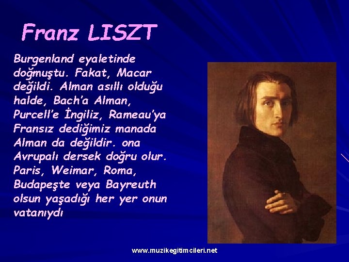 Franz LISZT Burgenland eyaletinde doğmuştu. Fakat, Macar değildi. Alman asıllı olduğu halde, Bach’a Alman,