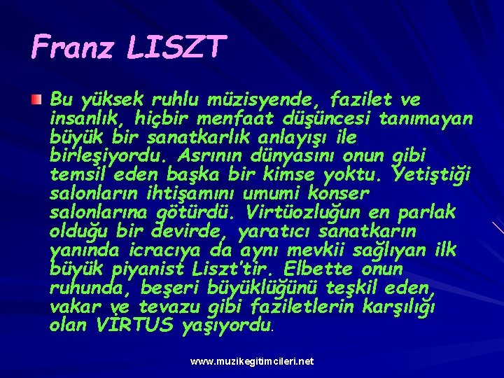 Franz LISZT Bu yüksek ruhlu müzisyende, fazilet ve insanlık, hiçbir menfaat düşüncesi tanımayan büyük