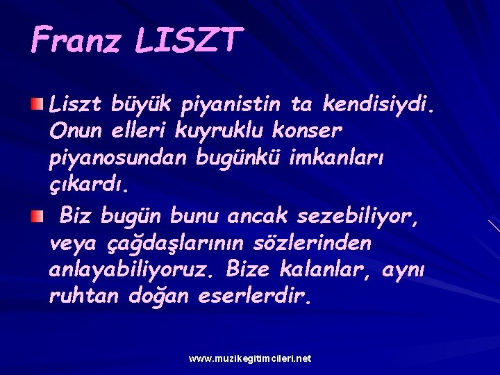 Franz LISZT Liszt büyük piyanistin ta kendisiydi. Onun elleri kuyruklu konser piyanosundan bugünkü imkanları