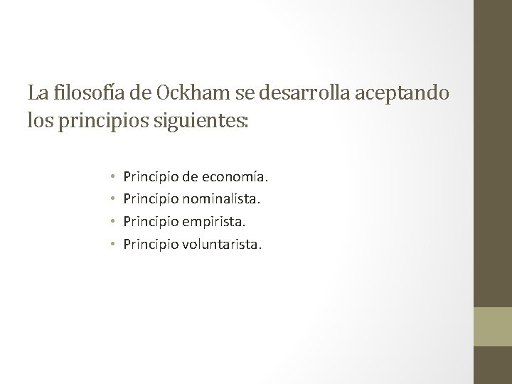 La filosofía de Ockham se desarrolla aceptando los principios siguientes: • • Principio de
