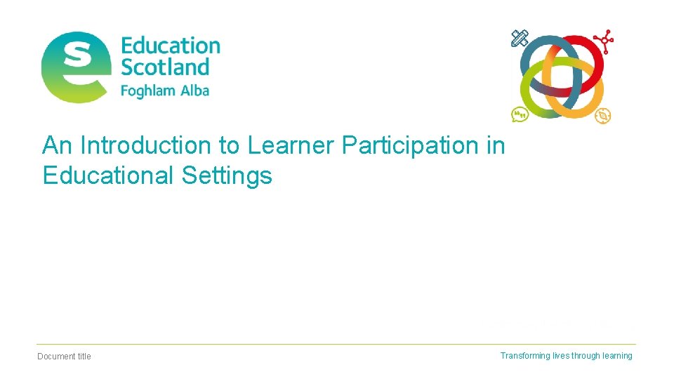 An Introduction to Learner Participation in Educational Settings Document title Transforming lives through learning