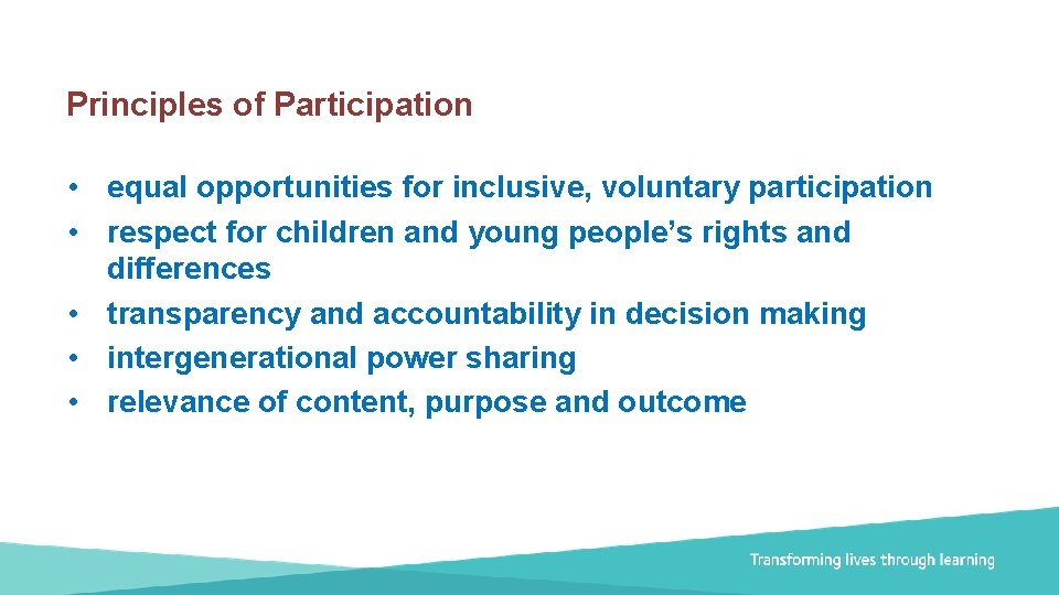 Principles of Participation • equal opportunities for inclusive, voluntary participation • respect for children