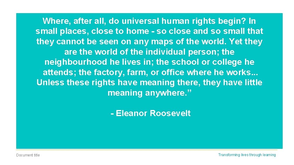 Where, after all, do universal human rights begin? In small places, close to home