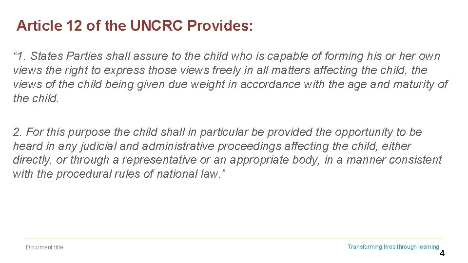 Article 12 of the UNCRC Provides: “ 1. States Parties shall assure to the