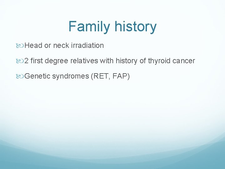 Family history Head or neck irradiation 2 first degree relatives with history of thyroid