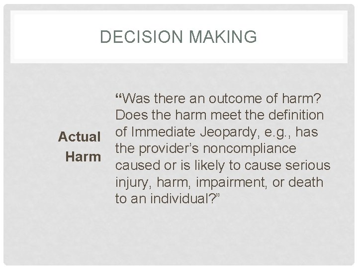 DECISION MAKING Actual Harm “Was there an outcome of harm? Does the harm meet