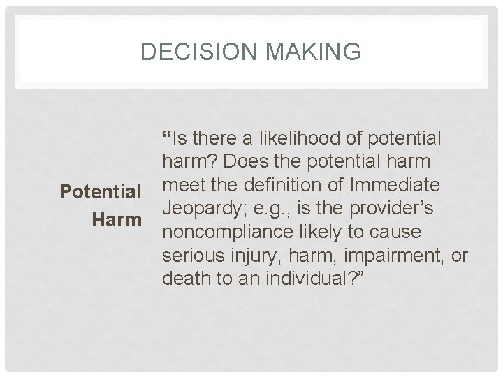 DECISION MAKING Potential Harm “Is there a likelihood of potential harm? Does the potential