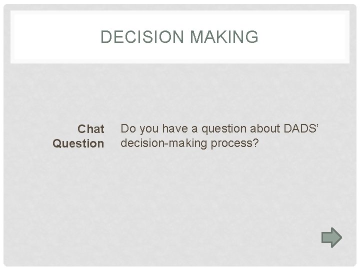 DECISION MAKING Chat Question Do you have a question about DADS’ decision-making process? 