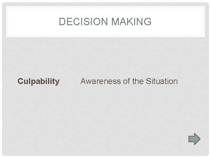DECISION MAKING Culpability Awareness of the Situation 