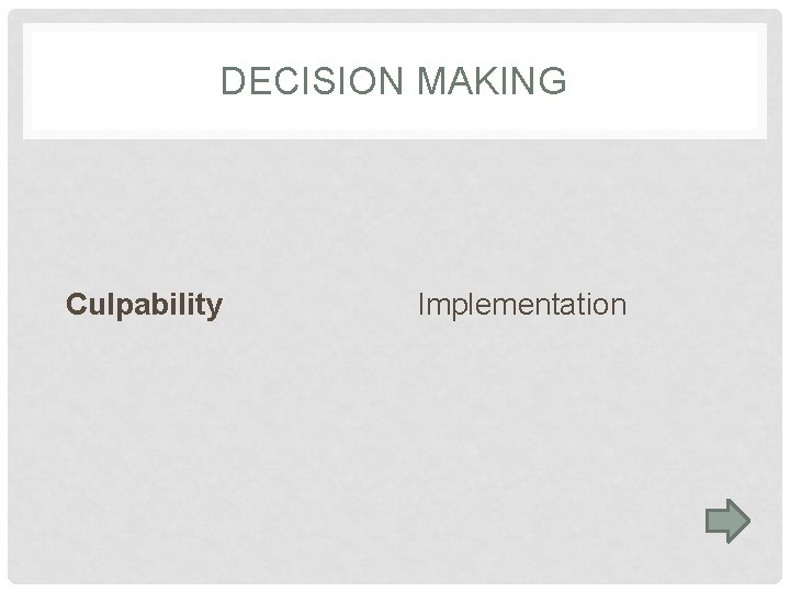 DECISION MAKING Culpability Implementation 