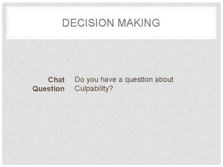 DECISION MAKING Chat Question Do you have a question about Culpability? 