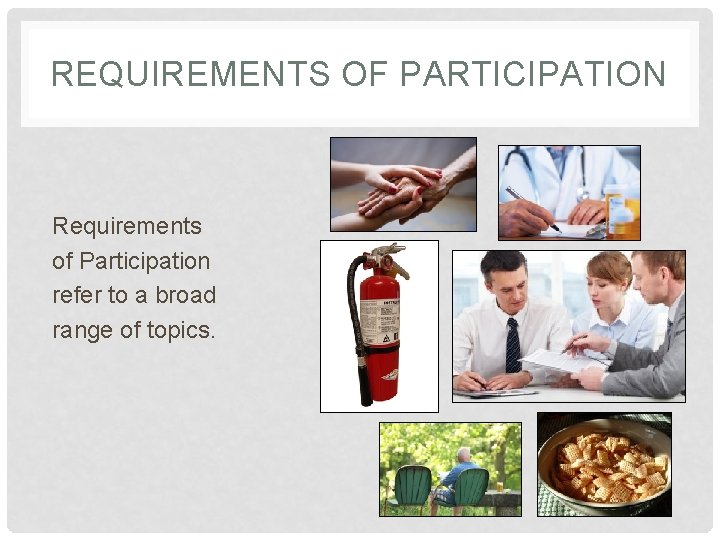 REQUIREMENTS OF PARTICIPATION Requirements of Participation refer to a broad range of topics. 