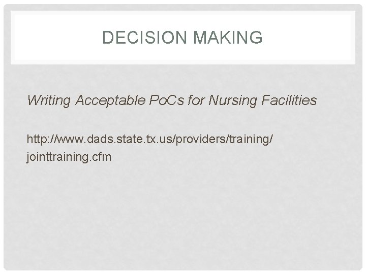 DECISION MAKING Writing Acceptable Po. Cs for Nursing Facilities http: //www. dads. state. tx.
