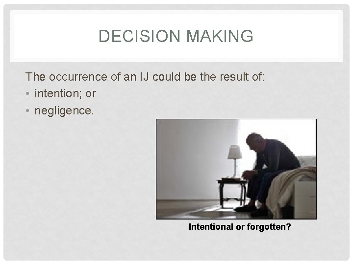 DECISION MAKING The occurrence of an IJ could be the result of: • intention;