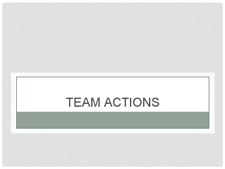 TEAM ACTIONS 