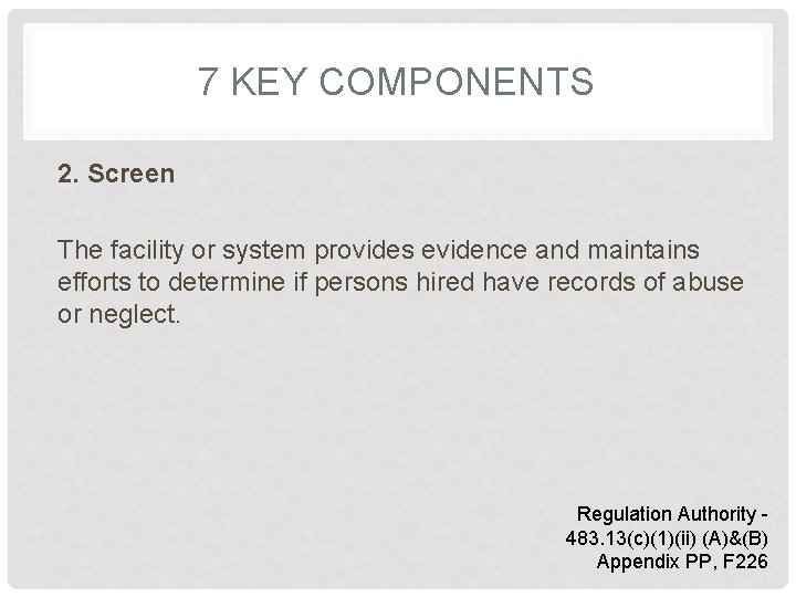 7 KEY COMPONENTS 2. Screen The facility or system provides evidence and maintains efforts
