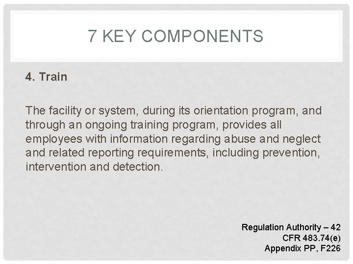 7 KEY COMPONENTS 4. Train The facility or system, during its orientation program, and