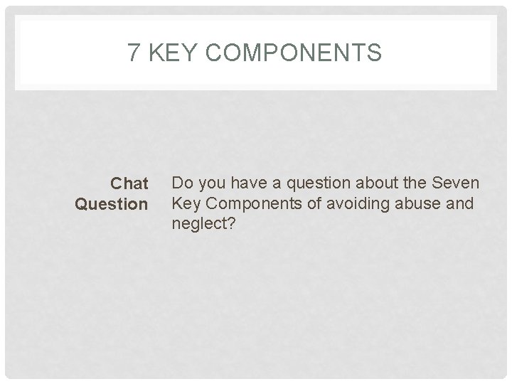 7 KEY COMPONENTS Chat Question Do you have a question about the Seven Key