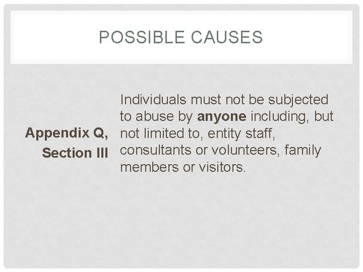 POSSIBLE CAUSES Individuals must not be subjected to abuse by anyone including, but Appendix