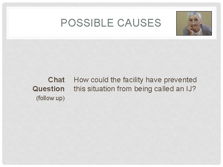 POSSIBLE CAUSES Chat Question (follow up) How could the facility have prevented this situation