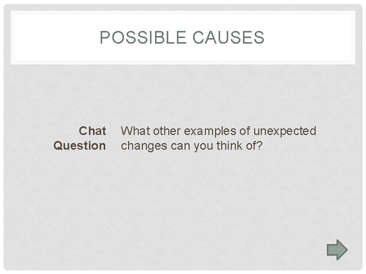 POSSIBLE CAUSES Chat Question What other examples of unexpected changes can you think of?