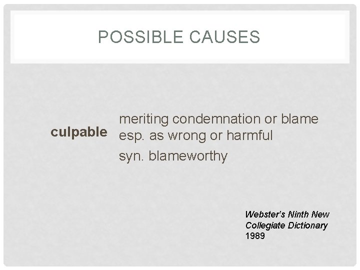 POSSIBLE CAUSES meriting condemnation or blame culpable esp. as wrong or harmful syn. blameworthy