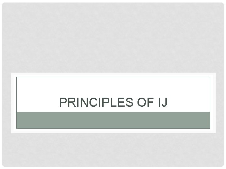 PRINCIPLES OF IJ 
