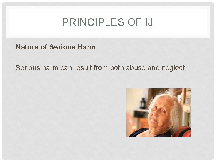 PRINCIPLES OF IJ Nature of Serious Harm Serious harm can result from both abuse