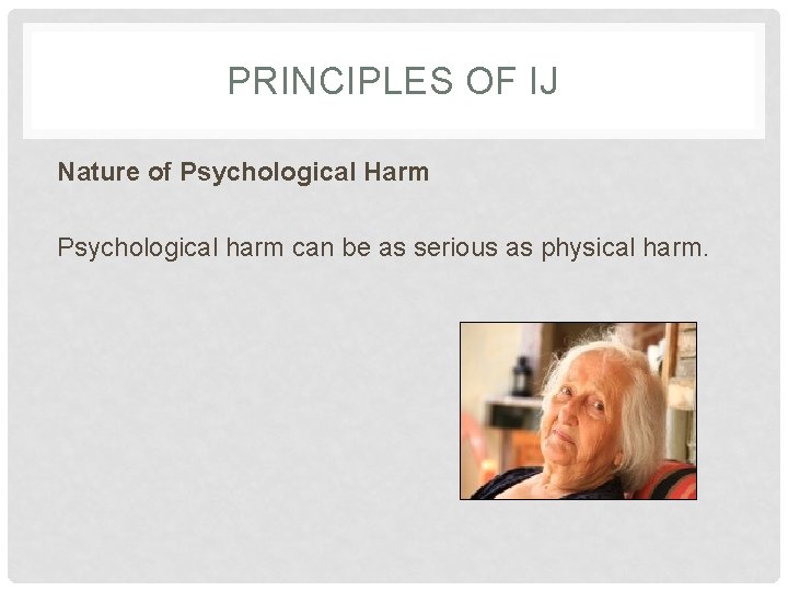 PRINCIPLES OF IJ Nature of Psychological Harm Psychological harm can be as serious as