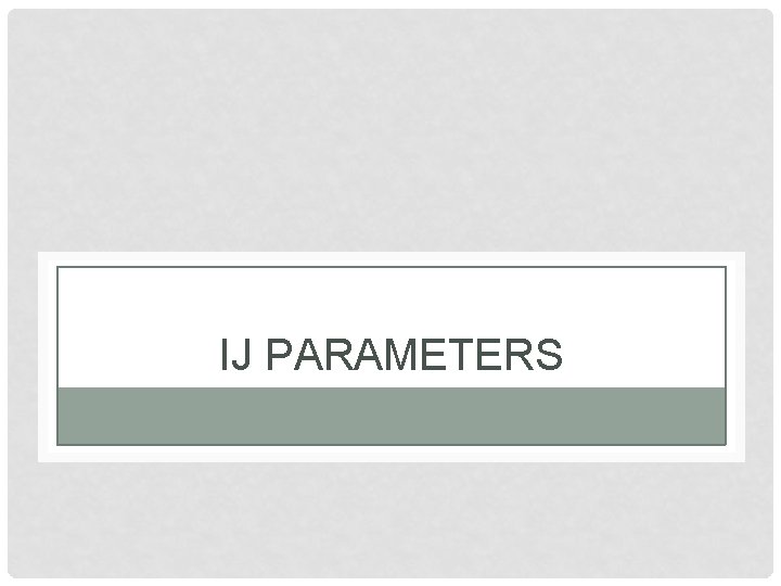 IJ PARAMETERS 
