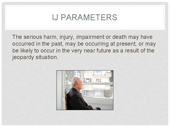 IJ PARAMETERS The serious harm, injury, impairment or death may have occurred in the