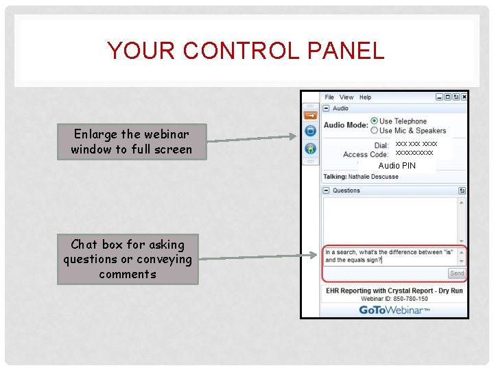 YOUR CONTROL PANEL Enlarge the webinar window to full screen xxx xxxxxxxxxx Audio PIN