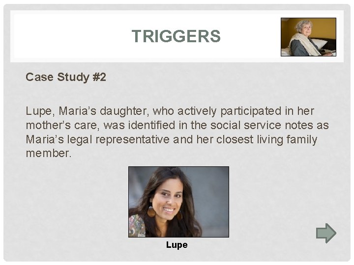 TRIGGERS Case Study #2 Lupe, Maria’s daughter, who actively participated in her mother’s care,