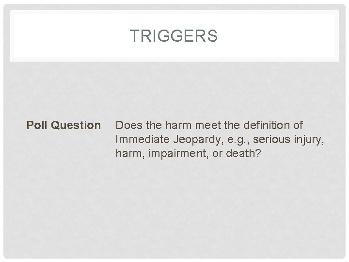 TRIGGERS Poll Question Does the harm meet the definition of Immediate Jeopardy, e. g.