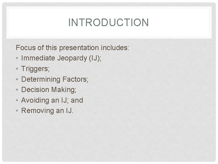 INTRODUCTION Focus of this presentation includes: • Immediate Jeopardy (IJ); • Triggers; • Determining