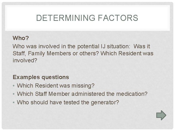 DETERMINING FACTORS Who? Who was involved in the potential IJ situation: Was it Staff,