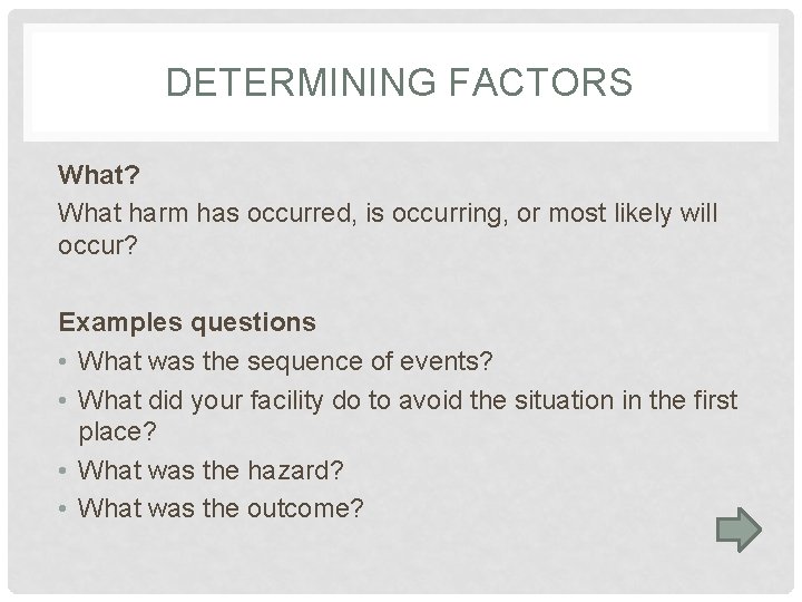 DETERMINING FACTORS What? What harm has occurred, is occurring, or most likely will occur?