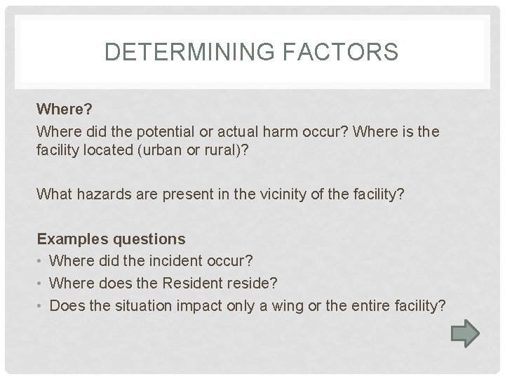 DETERMINING FACTORS Where? Where did the potential or actual harm occur? Where is the