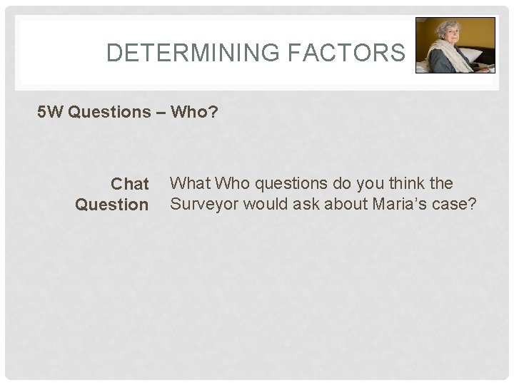 DETERMINING FACTORS 5 W Questions – Who? Chat Question What Who questions do you