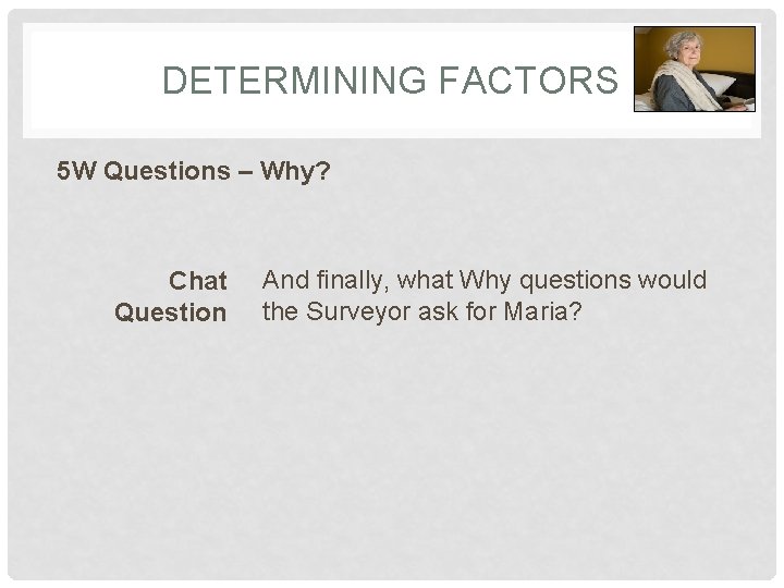 DETERMINING FACTORS 5 W Questions – Why? Chat Question And finally, what Why questions
