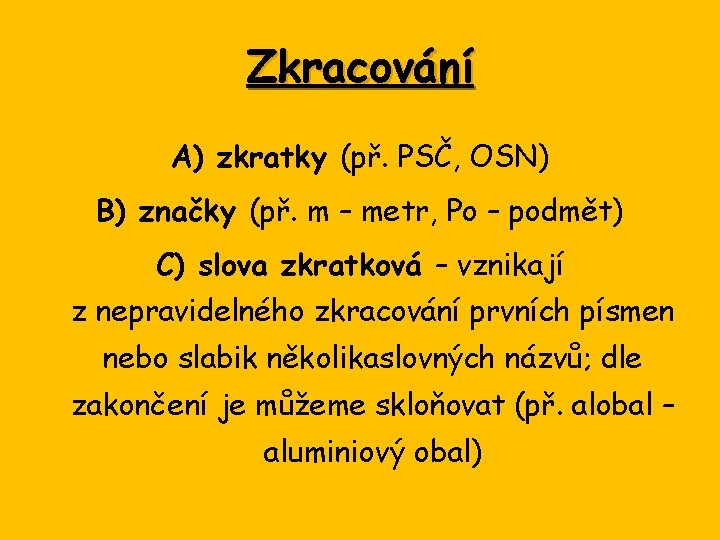 Zkracování A) zkratky (př. PSČ, OSN) B) značky (př. m – metr, Po –