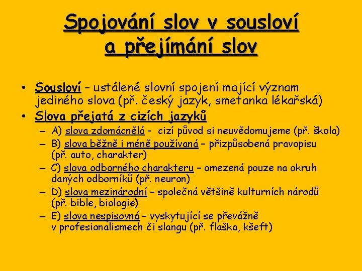 Spojování slov v sousloví a přejímání slov • Sousloví – ustálené slovní spojení mající
