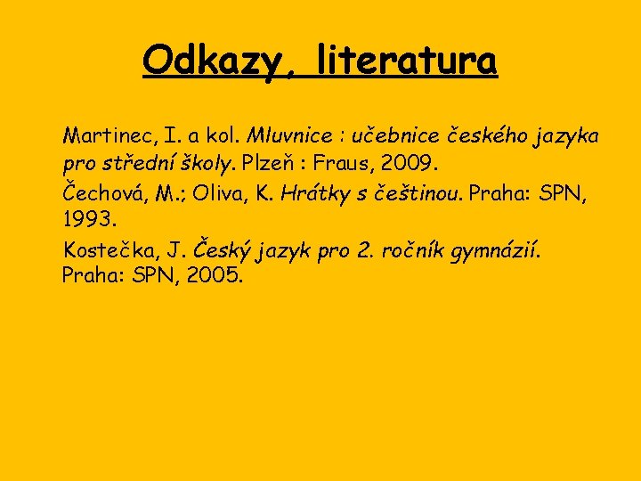 Odkazy, literatura Martinec, I. a kol. Mluvnice : učebnice českého jazyka pro střední školy.